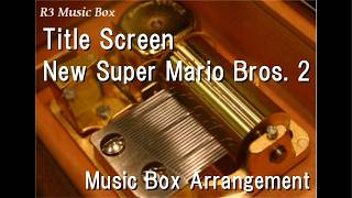 Title Screen/New Super Mario Bros. 2 [Music Box]