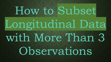 How to Subset Longitudinal Data with More Than 3 Observations