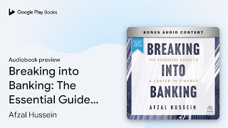 Breaking into Banking: The Essential Guide to a… by Afzal Hussein · Audiobook preview