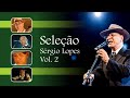 Seleção Sérgio Lopes - Vol 2 (Hinos que marcaram a minha vida)