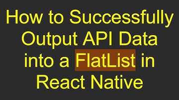 How to Successfully Output API Data into a FlatList in React Native