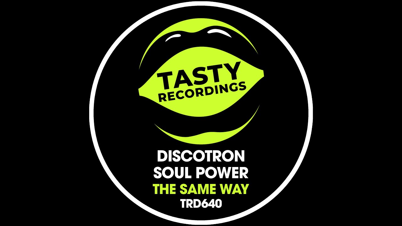 Discotron & Soul Power - The Same Way (Nu Disco Radio Mix) (Tasty Recordings)