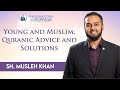 Young and muslim quranic advice and solutions  sh musleh khan  jumuah kuthbah