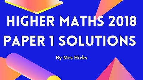 Higher Maths 2018 Paper 1 full solutions