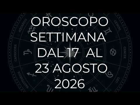 Video Oroscopo Settimana dal 17 al 23 Agosto 2026