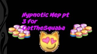Hypnotic Mep pt 3 for CatTheSquaba