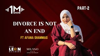 Divorce is Not an End  FT Afana Shammas Part 2 | 1M SHOW |
