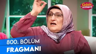 Gelinim Mutfakta 800. Bölüm Fragmanı