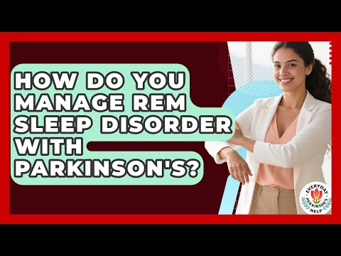 How Do You Manage REM Sleep Disorder With Parkinson's? - Everyday Parkinsons Help