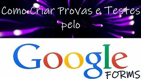 Google Forms: Criando Provas e Testes online