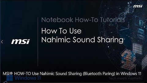 MSI® HOW-TO Use Nahimic Sound Sharing (Bluetooth Paring) in Windows 11 on MSI notebook