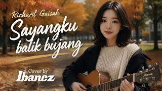 Sayangku Balik Bujang[Richard Gaisah] Female Cover (Ibanez)
