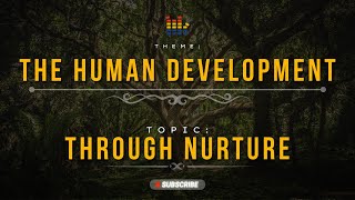 The Human Development part 2 - Through nurture