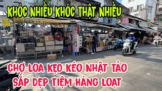 Khóc Nhiều Khóc Thật Nhiều Chợ Loa Kẹo Kéo Nhật Tảo Sắp Dẹp Tiệm Hàng Loạt 