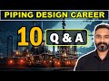 Much awaited q  a for piping design engineering career