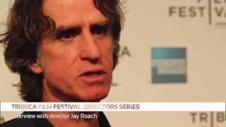 Famous Jay Roach interview - Tribeca Film Festival 2013: Directors Series | The Upcoming Net Worth