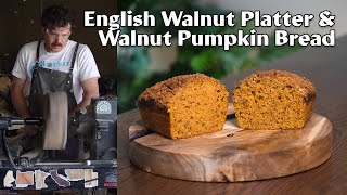 Making a platter out of English walnut wood & baking walnut pumpkin bread
