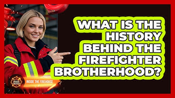 What Is The History Behind The Firefighter Brotherhood? - Inside the Firehouse