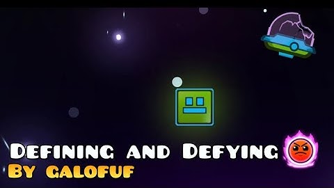 “Defining and Defying” by galofuf | Geometry Dash 2.2 | SPACE GAUNTLET ENTRY