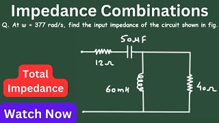 How to find total impedance in the RLC circuit  | Impedance Combinations | Electrical Engineering