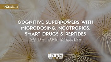 Cognitive Superpowers with Microdosing, Nootropics, Smart Drugs & Peptides w/ Dr. Dan Stickler #388