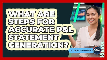 What Are Steps For Accurate P&L Statement Generation?
