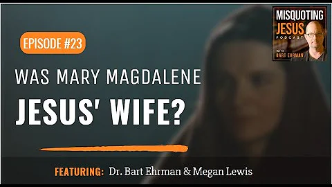 Was Mary Magdalene Jesus' Wife?