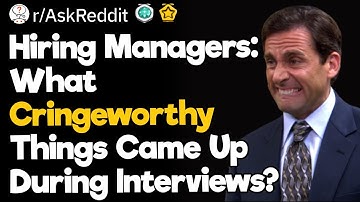Hiring Managers: What Cringeworthy Things Came Up During Interviews?