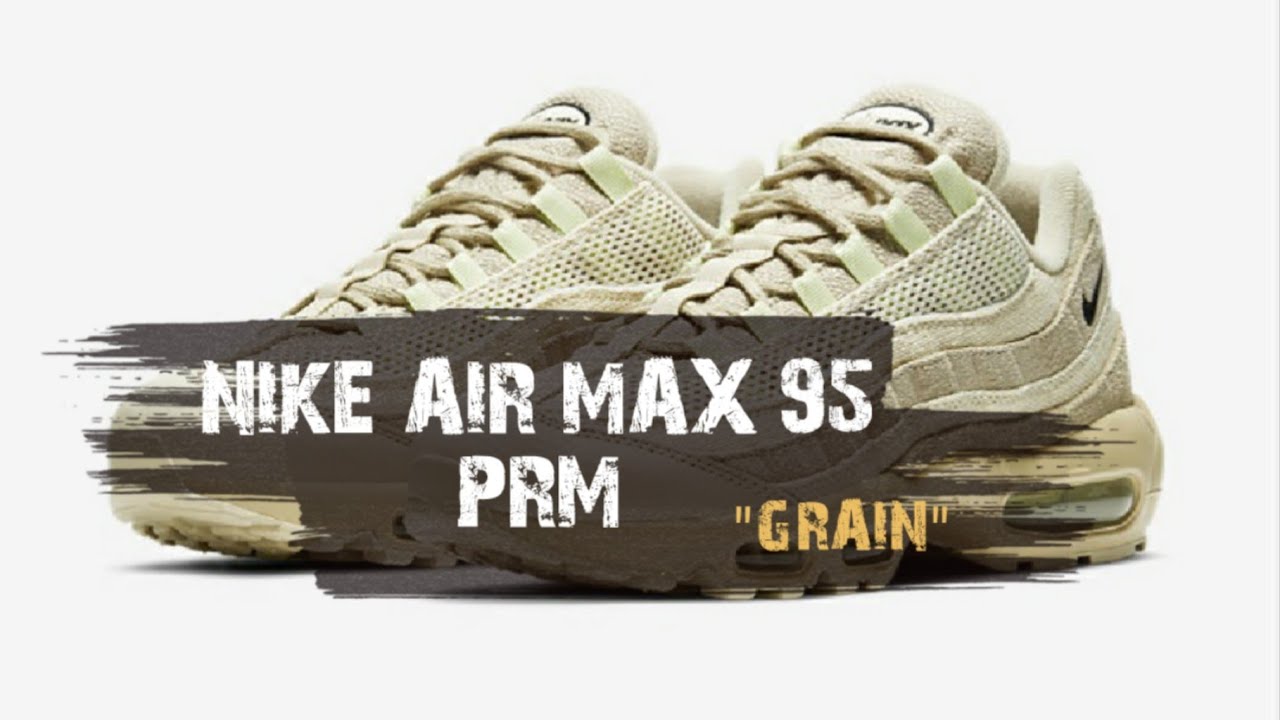 Nike Air Max 95 Prm Grain Release Info Youtube