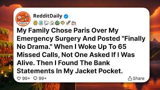 My Family Chose Paris Over My Emergency Surgery And Posted Finally No Drama.