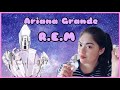 REM by Ariana Grande ✨