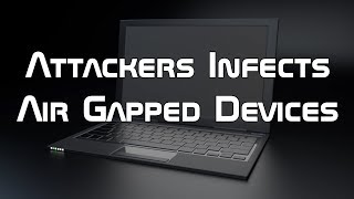 Attackers Infects Air Gapped Devices