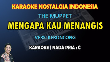 Mengapa Kau Menangis karaoke The Muppet versi Keroncong nada pria C