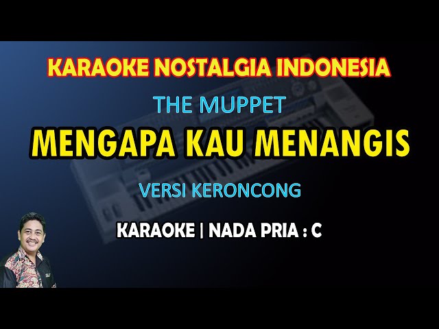 Mengapa Kau Menangis karaoke The Muppet versi Keroncong nada pria C class=