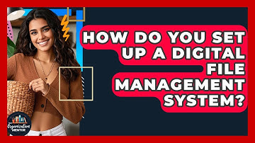 How Do You Set Up A Digital File Management System? - Your Organization Mentor