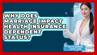 Why Does Marriage Impact Health Insurance Dependent Status? - Health Insurance Experts Guide