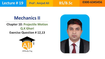 MECHANICS CH. 10 [Q.K Ghori] LECTURE 19 (Exercise Question 12,13)