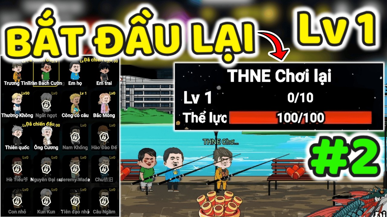 THNE PHÁT HIỆN MÌNH BẮT ĐẦU LẠI #2 Lv 30 MỞ KHÓA ÔNG CƯƠNG GIANG LÃO TRONG CÂU CÁ VẠN CÂN