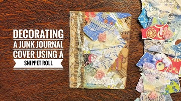Decorating A Junk Journal Cover Using A Snippet Roll