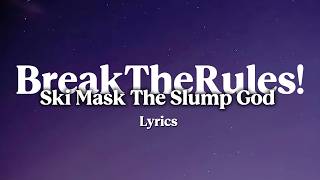 Ski Mask The Slump God - BreakTheRules! (Lyrics)