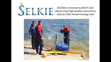 Selkie tool video series - Converging ADCP for tidal stream energy sites