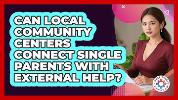 Can Local Community Centers Connect Single Parents With External Help? - Single Parent Support Hub