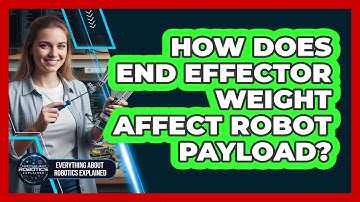 How Does End Effector Weight Affect Robot Payload?