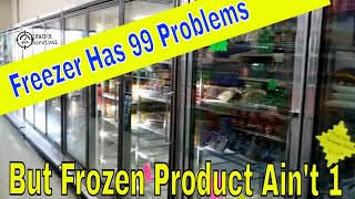 freezer has 99 problems but frozen product ain't 1