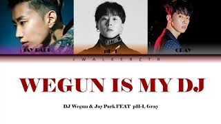 DJ Wegun (DJ 웨건) & 박재범 (Jay Park)'Wegun Is My DJ (Feat. pH-1&GRAY)' (Color Coded Lyrics Eng/Han/Rom)