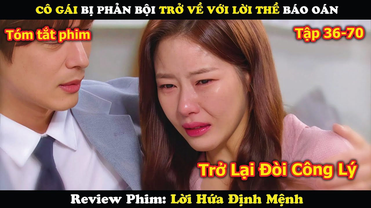 Review Phim: Cô Gái Bị Phản Bội Trở Về Với Lời Thề Báo Oán | Lời hứa định mệnh (36-70)