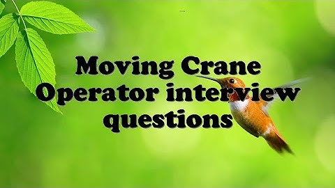 Moving Crane Operator interview questions