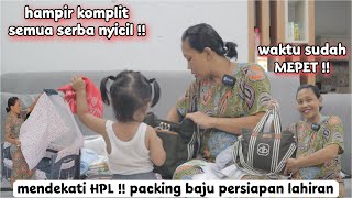 MENDEKATI HPL !! packing baju persiapan lahiran