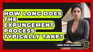 How Long Does the Expungement Process Typically Take? | Criminal Defense Law Uncovered News