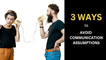 Breaking down communication barriers: Avoiding assumptions